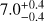 $7.0_{-0.4}^{+0.4}$