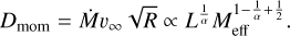 $D_{\mathrm{mom}}=\dot{M} v_{\infty} \sqrt{R} \propto L^{\frac{1}{\alpha}} M_{\mathrm{eff}}^{1-\frac{1}{\alpha}+\frac{1}{2}}.$
