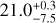 $21.0_{-7.5}^{+0.3}$