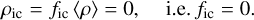 $\rho_{\text {ic}}=f_{\text {ic}}\langle\rho\rangle=0, \quad \text{i.e.}\ f_{\text {ic}}=0.$