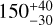 $150_{-30}^{+40}$