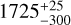 $1725_{-300}^{+25}$