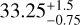 $33.25_{-0.75}^{+1.5}$