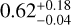 $0.62_{-0.04}^{+0.18}$