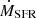 $ \dot{M}_{\mathrm{SFR}} $