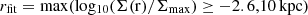 $ r_{\mathrm{fit}} = \rm max (\rm log_{10}(\Sigma(r)/\Sigma_{\mathrm{max}})\geq -2.6,10\,\mathrm{kpc}) $