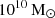$ 10^{10}\,{\mathrm{M}_{{\odot}}} $