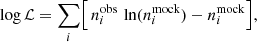 $$ \begin{aligned} \log \mathcal{L} = \sum _i \Bigl [\,n_i^\mathrm{obs} \,\ln (n_i^\mathrm{mock}) - n_i^\mathrm{mock}\Bigr ], \end{aligned} $$