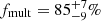 $ f_{\mathrm{mult}} = 85^{+7}_{-9}\% $