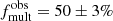 $ f^{\mathrm{obs}}_{\mathrm{mult}}={50}\pm{3}\% $