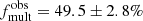 $ f^{\mathrm{obs}}_{\mathrm{mult}}={49.5}\pm{2.8}\% $