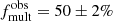 $ f^{\mathrm{obs}}_{\mathrm{mult}}={50}\pm{2}\% $