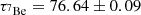 $ \tau _{{}^7{\mathrm {Be}}} = 76.64 \pm 0.09 $