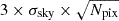 $ 3\times \sigma _{\mathrm {sky}}\times \sqrt {N_{\mathrm {pix}}} $