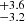 $ {}^{+3.6}_{-3.2} $