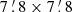 $ 7\mathop {.}\limits ^{\prime } 8\times 7\mathop {.}\limits ^{\prime } 8 $