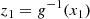 $$ \begin{aligned} z_1&= g^{-1}(x_1)\end{aligned} $$