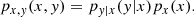 $$ \begin{aligned} p_{x, y} (x, y) = p_{y | x} (y | x) p_{x} (x). \end{aligned} $$