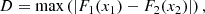 $$ \begin{aligned} D = \mathrm{max} \left(|F_1 (x_1) - F_2 (x_2)|\right), \end{aligned} $$
