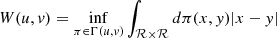 $$ \begin{aligned} W (u, v) = \inf \limits _{\pi \in \Gamma (u, v)} \int _{\mathcal{R} \times \mathcal{R} } d \pi (x, y) |x - y| \end{aligned} $$