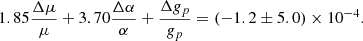 $$ 1.85\frac {\Delta \mu }{\mu }+3.70\frac {\Delta \alpha }{\alpha }+\frac {\Delta g_p}{g_p}= (-1.2\pm 5.0)\times 10^{-4}. $$