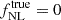 $ f_{\mathrm{NL}}^{\mathrm{true}} = 0 $