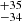 $ _{-34}^{+35} $