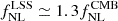$ f_{\mathrm{NL}}^{\mathrm{LSS}} \simeq 1.3 f_{\mathrm{NL}}^{\mathrm{CMB}} $