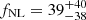 $ f_{\mathrm{NL}} = 39_{-38}^{+40} $