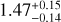 $\[1.47_{-0.14}^{+0.15}\]$