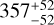 $\[357_{-52}^{+52}\]$