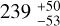 $\[239_{-53}^{+50}\]$