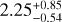 $\[2.25_{-0.54}^{+0.85}\]$