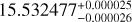 $\[15.532477_{-0.000026}^{+0.000025}\]$