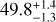 $\[49.8_{-1.3}^{+1.4}\]$