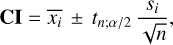 ${\bf{CI}} = \overline {{x_i}} \pm {t_{n;\alpha /2}}\frac{{{s_i}}}{{\sqrt n }},$