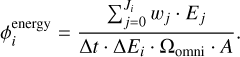 $\phi _i^{{\rm{energy\;}}} = \frac{{\mathop \sum \limits_{j = 0}^{{J_i}} {w_j} \cdot {E_j}}}{{\Delta t \cdot \Delta {E_i} \cdot {\Omega _{{\rm{omni\;}}}} \cdot A}}.$