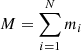 $ M=\sum_{i = 1}^N m_i $
