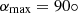$ \alpha_{\max}={90}\circ $
