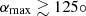 $ \alpha_{\max}\gtrsim{125}\circ $