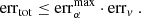 $$ \begin{aligned} \mathrm{err} _{\mathrm{tot} }\le \mathrm{err} _{\alpha }^{\max }\cdot \mathrm{err} _v \ . \end{aligned} $$