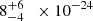 $ \phantom{0.}8^{+6\phantom{.0}}_{-4}\times 10^{-24} $