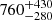 $ \phantom{0}760^{+430}_{-280} $