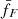 $ \bar{f}_F $
