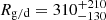 $ R_{\mathrm{g/d}} = 310^{+210}_{-130} $