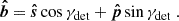 $$ \begin{aligned} \boldsymbol{\hat{b}} = \boldsymbol{\hat{s}} \cos \gamma _{\mathrm{det} } + \boldsymbol{\hat{p}} \sin \gamma _{\mathrm{det} } \ . \end{aligned} $$