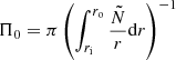 $$ \Pi _{0} = \pi \left (\int _{r_{{\textrm {i}}}}^{r_{{\textrm {o}}}}\frac {{\tilde {N}}}{r}{\mathrm {d}}r\right )^{-1} $$