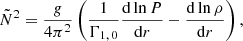 $$ {\tilde {N}}^2 = \frac {g}{4\pi ^{2}}\left (\frac {1}{\Gamma _{1,\,0}}\frac {{\mathrm {d}}\ln P}{{\mathrm {d}}r} - \frac {{\mathrm {d}}\ln \rho }{{\mathrm {d}}r}\right ), $$