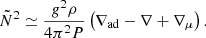 $$ {\tilde {N}}^2 \simeq \frac {g^2\rho }{4\pi ^{2}P}\left (\nabla _{{\textrm {ad}}} - \nabla + \nabla _{\mu }\right ). $$