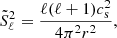 $$ {\tilde {S}}_{\ell }^2 = \frac {\ell (\ell +1) c_{{\textrm {s}}}^2}{4\pi ^{2}r^2}, $$